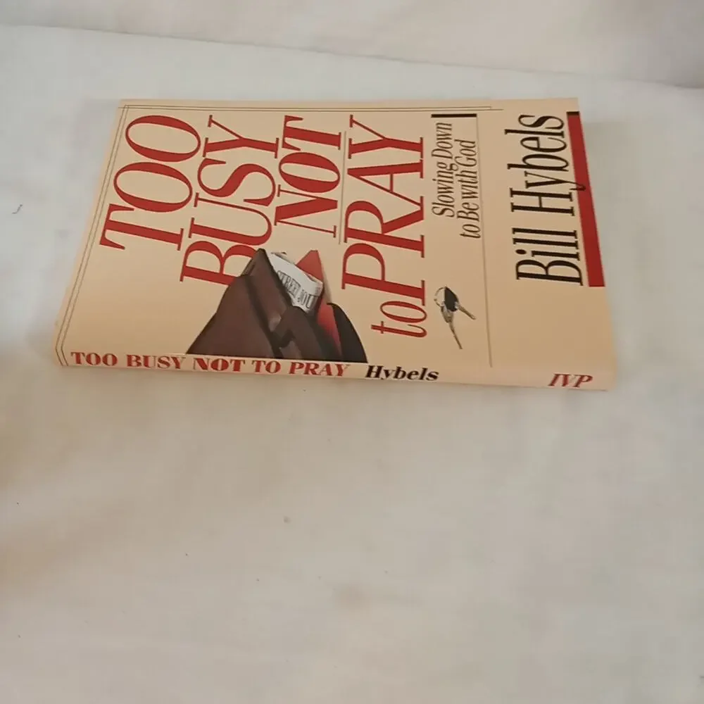 Too Busy Not to Pray : Slowing down to be with God by Bill Hybels (1988,...